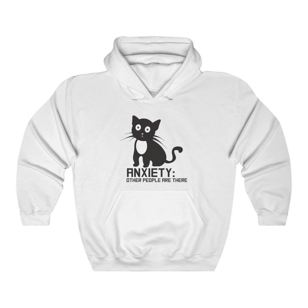 Anxiety Other People Are There — Hoodie