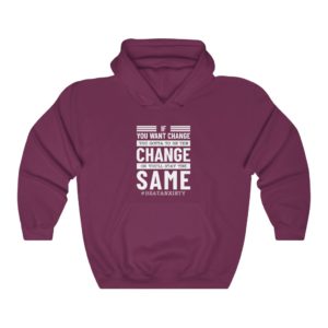 If You Want Change You Gotta Change — Hoodie
