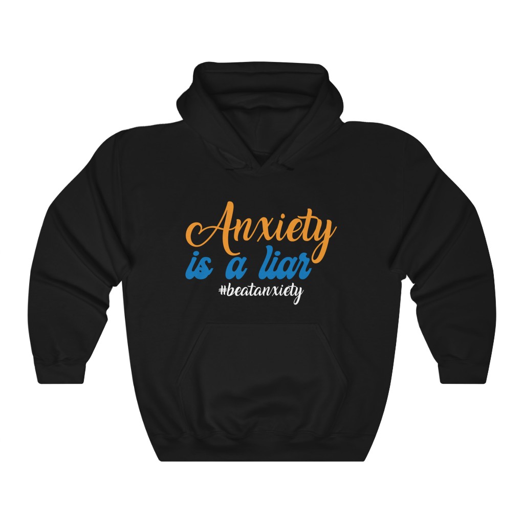 Anxiety Is A Liar — Hoodie